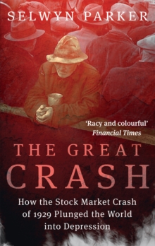 The Great Crash : How the Stock Market Crash of 1929 Plunged the World into Depression