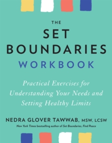 The Set Boundaries Workbook : Practical Exercises for Understanding Your Needs and Setting Healthy Limits