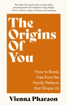 The Origins of You : How to Break Free from the Family Patterns that Shape Us