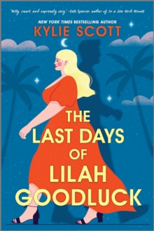 The Last Days of Lilah Goodluck : one playboy prince, five life-changing predictions, seven days to live . . .