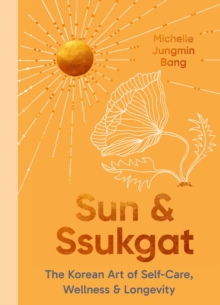 Little, Brown Book Group Sun And Ssukgat , The Korean Art Of Self-Care, Wellness & Longevity