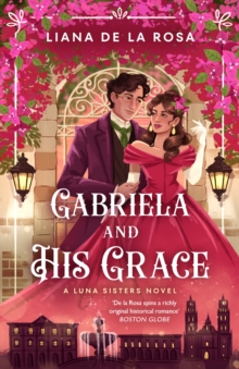 Little, Brown Book Group Gabriela And His Grace , A Tantalizing Historical Romance With Sizzling Chemistry, Red-hot Passion And A Scandalous Arrangement