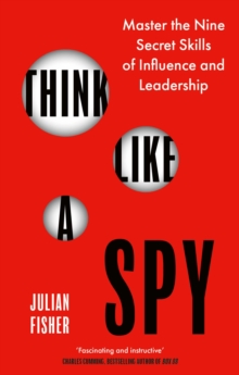 Think Like a Spy : Master the Nine Secret Skills of Influence and Leadership