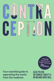 Contraception : From the experts at The Lowdown: Your essential guide to separating the myths from the medicine