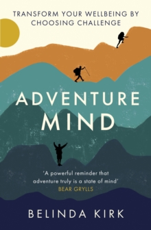 Adventure Mind : Transform your wellbeing by choosing challenge