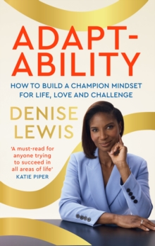 Adaptability : How to build a champion mindset for life, love and challenge