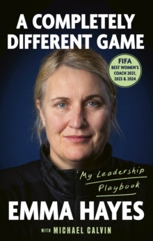 A Completely Different Game : My Leadership Playbook