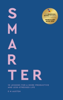 Smarter : 10 lessons for a more productive and less-stressed life