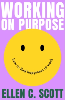 Working on Purpose : How to find happiness at work