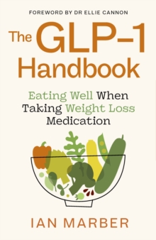 The GLP-1 Handbook : Eating well when taking weight loss medication