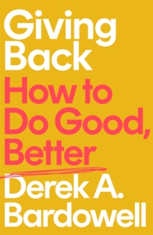 Giving Back : How to Do Good, Better