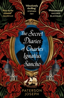 The Secret Diaries of Charles Ignatius Sancho :  An absolutely thrilling, throat-catching wonder of a historical novel  STEPHEN FRY