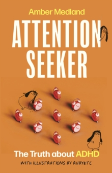 Attention Seeker : The Truth about ADHD