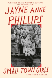 Small Town Girls : A memoir by the Pulitzer Prize-winning author of Night Watch