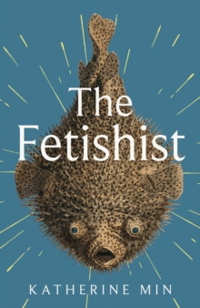 The Fetishist : a darkly comic tale of rage and revenge  Exceptionally funny, frequently sexy Pandora Sykes