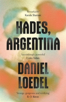 Hades, Argentina : 'An astonishingly powerful novel' Colm Toibin