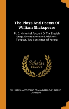 The Plays and Poems of William Shakspeare : Pt. 2. Historical Account of the English Stage. Emendations and Additions. Tempest. Two Gentlemen of Verona, Hardback Book The Plays and Poems of William Shakspeare : Pt. 2. Historical Account of the English Stage. Emendations and Additions. Tempest. Two Gentlemen of Verona, Hardback Book