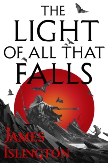 The Light of All That Falls : Book 3 of the Licanius trilogy