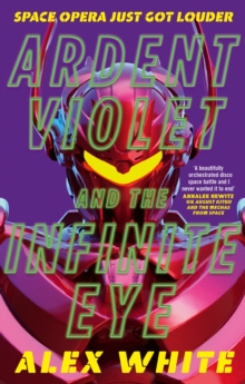 Ardent Violet and the Infinite Eye : Starmetal Symphony, Book 2