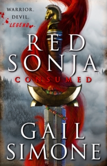 Red Sonja: Consumed : The exhilarating swords and sorcery novel starring the legendary redhead warrior