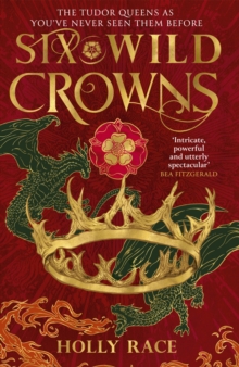 Six Wild Crowns : the majestic fantasy filled with dragons, courtly intrigue and sapphic yearning