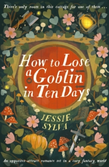 Little, Brown Book Group How To Lose A Goblin In Ten Days , A Comfort Read Opposites-attract Romance Set In A Cosy Fantasy World