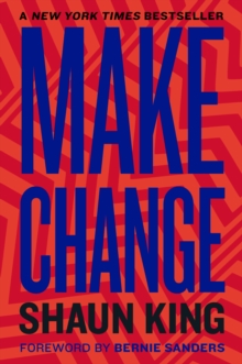 Make Change : How to Fight Injustice, Dismantle Systemic Oppression, and Own Our Future