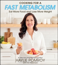 Cooking for a Fast Metabolism : Eat More Food and Lose More Weight