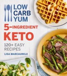 Low Carb Yum 5-Ingredient Keto : 120+ Easy Recipes