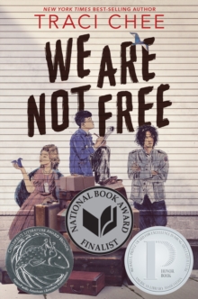 We Are Not Free : A Printz Honor Winner