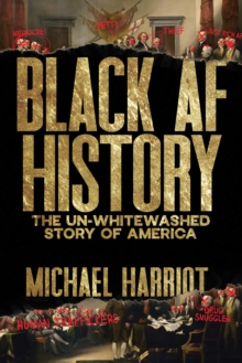 Black AF History : The Un-Whitewashed Story of America