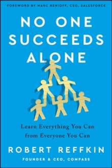 No One Succeeds Alone : Learn Everything You Can from Everyone You Can