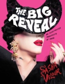 The Big Reveal : An Illustrated Manifesto of Drag