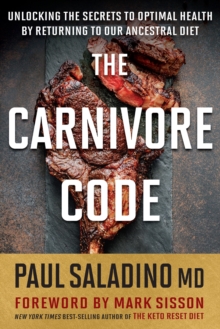 The Carnivore Code : Unlocking the Secrets to Optimal Health by Returning to Our Ancestral Diet