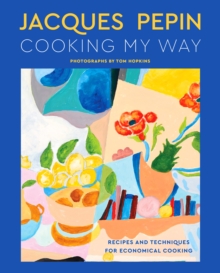 Jacques Pepin Cooking My Way : Recipes and Techniques for Economical Cooking