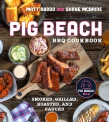 Pig Beach BBQ Cookbook : Smoked, Grilled, Roasted, and Sauced