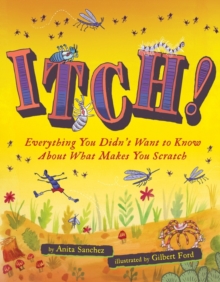 Itch! : Everything You Didn't Want to Know About What Makes You Scratch