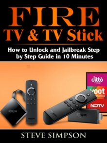 Fire TV & TV Stick : How to Unlock and Jailbreak Step by Step Guide in 10 Minutes