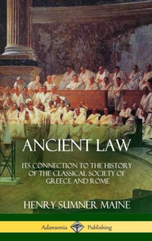 Ancient Law : Its Connection to the History of the Classical Society of Greece and Rome (Hardcover)