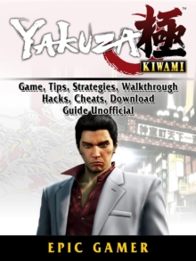 Yakuza Kiwami, Game, Tips, Strategies, Walkthrough, Hacks, Cheats, Download, Guide Unofficial