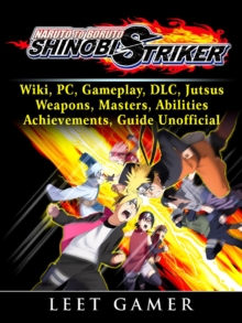 Naruto to Boruto Shinobi Striker, Wiki, PC, Gameplay, DLC, Jutsus, Weapons, Masters, Abilities, Achievements, Guide Unofficial