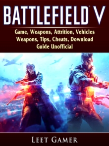 Battlefield V Game, Weapons, Attrition, Vehicles, Weapons, Tips, Cheats, Download, Guide Unofficial