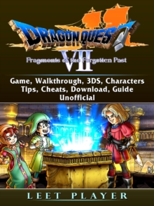 Dragon Quest VII Fragments of a Forgotten Past Game, Walkthrough, 3DS, Characters, Tips, Cheats, Download, Guide Unofficial