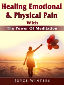 Healing Emotional & Physical Pain With The Power Of Meditation