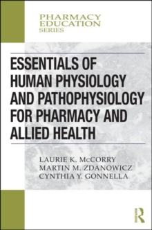Essentials of Human Physiology and Pathophysiology for Pharmacy and Allied Health, Paperback / softback Book Essentials of Human Physiology and Pathophysiology for Pharmacy and Allied Health, Paperback / softback Book