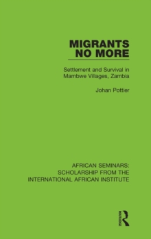 Migrants No More : Settlement and Survival in Mambwe Villages, Zambia, Hardback Book Migrants No More : Settlement and Survival in Mambwe Villages, Zambia, Hardback Book