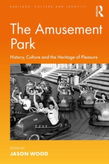 The Amusement Park : History, Culture and the Heritage of Pleasure, Paperback / softback Book The Amusement Park : History, Culture and the Heritage of Pleasure, Paperback / softback Book