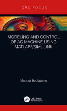 Modeling and Control of AC Machine using MATLAB (R)/SIMULINK, Hardback Book Modeling and Control of AC Machine using MATLAB (R)/SIMULINK, Hardback Book
