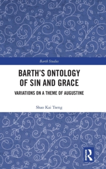 Barth's Ontology of Sin and Grace : Variations on a Theme of Augustine, Hardback Book Barth's Ontology of Sin and Grace : Variations on a Theme of Augustine, Hardback Book