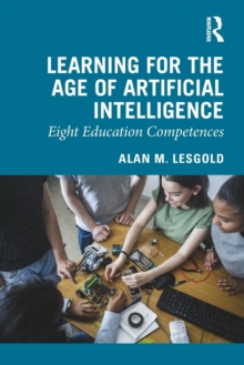 Learning for the Age of Artificial Intelligence : Eight Education Competences, Paperback / softback Book Learning for the Age of Artificial Intelligence : Eight Education Competences, Paperback / softback Book